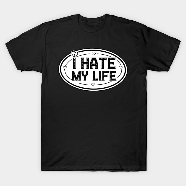 Hating life shirt T-Shirt by ThatJokerGuy